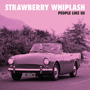 Strawberry Whiplash - People Like Us – matinée recordings