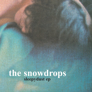 The Snowdrops - Sleepydust EP